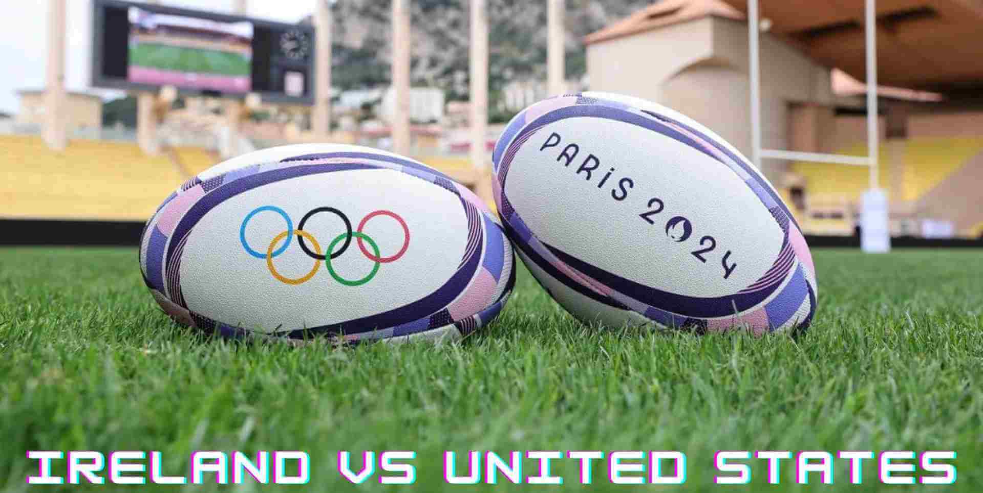 Ireland vs United States Rugby Sevens Olympic Games Paris 2024 LIVE